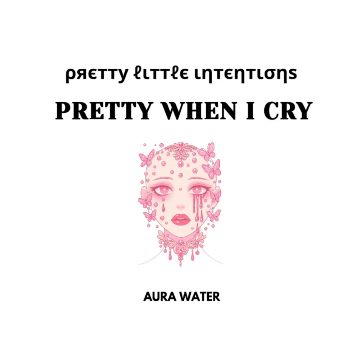 Pretty When I Cry Aura Water